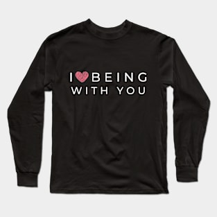 I love being with you Long Sleeve T-Shirt